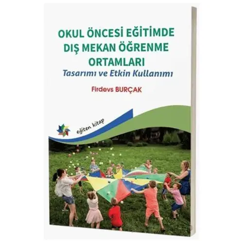 Okul Öncesi Eğitimde Dış Mekan Öğrenme Ortamları - Tasarımı ve Etkin Kullanımı