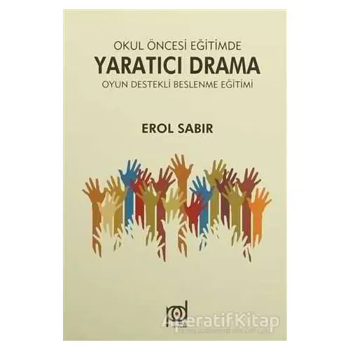 Okul Öncesi Eğitimde Yaratıcı Drama - Oyun Destekli Beslenme Eğitimi - Erol Sabır - Pales Yayıncılık