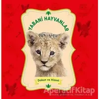 Yabani Hayvanlar - Dokun ve Hisset - Kolektif - 0-6 Yaş Yayınları