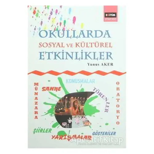 Okullarda Sosyal ve Kültürel Etkinlikler - Yunus Aker - Eğitim Yayınevi