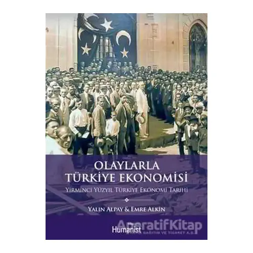 Olaylarla Türkiye Ekonomisi - Yalın Alpay - Hümanist Kitap Yayıncılık