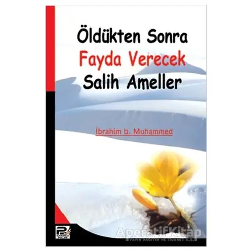 Öldükten Sonra Fayda Verecek Salih Ameller - İbrahim b. Muhammed - Karınca & Polen Yayınları