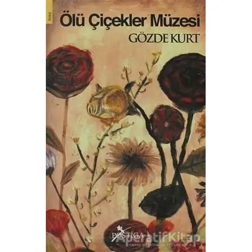 Ölü Çiçekler Müzesi - Gözde Kurt - Postiga Yayınları