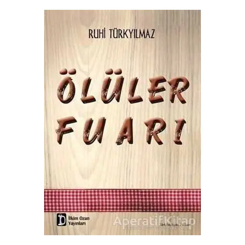 Ölüler Fuarı - Ruhi Türkyılmaz - İlkim Ozan Yayınları