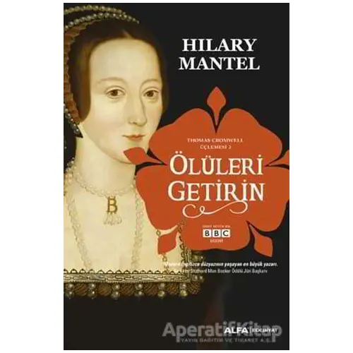 Ölüleri Getirin - Thomas Cromwell Üçlemesi 2 - Hilary Mantel - Alfa Yayınları