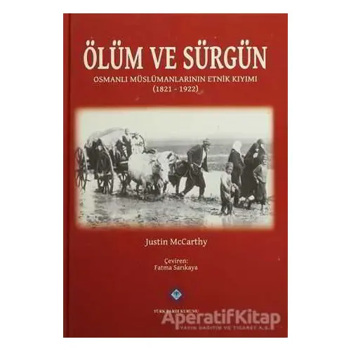 Ölüm ve Sürgün - Justin McCarthy - Türk Tarih Kurumu Yayınları