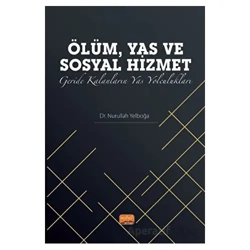 Ölüm, Yas ve Sosyal Hizmet: Geride Kalanların Yas Yolculukları