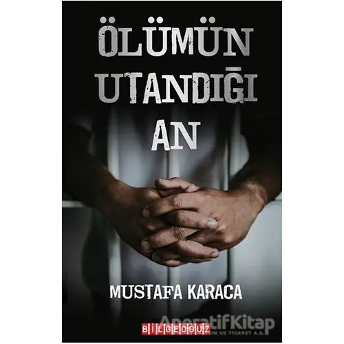 Ölümün Utandığı An - Mustafa Karaca - Bilgeoğuz Yayınları