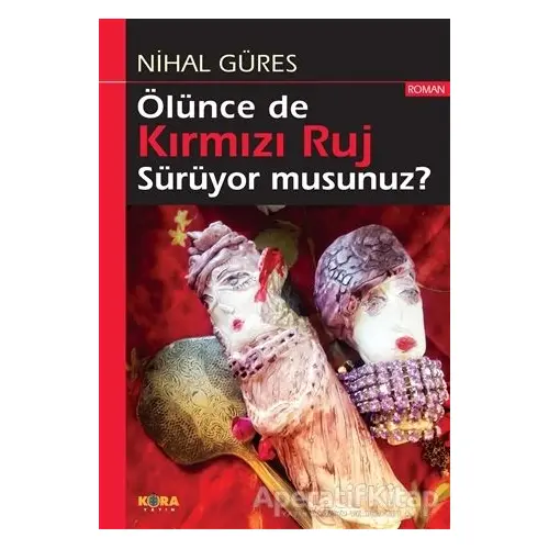 Ölünce de Kırmızı Ruj Sürüyor musunuz? - Nihal Güres - Kora Yayın