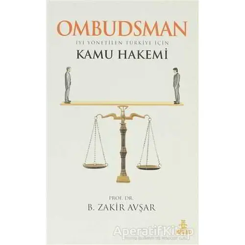 Ombudsman - İyi Yönetilen Türkiye İçin Kamu Hakemi - B. Zakir Avşar - Hayat Yayınları