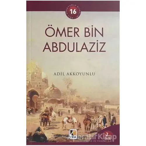 Ömer bin Abdülaziz - Adil Akkoyunlu - Çıra Yayınları