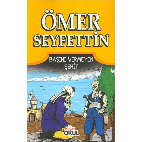 Ömer Seyfettin 6 - Başını Vermeyen Şehit - Hayat Okul