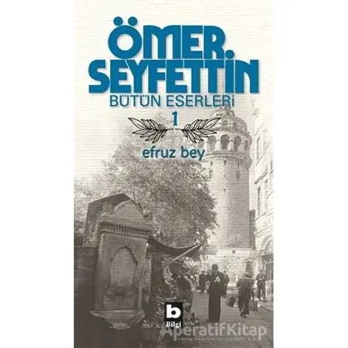 Ömer Seyfettin Bütün Eserleri 1 - Efruz Bey - Ömer Seyfettin - Bilgi Yayınevi