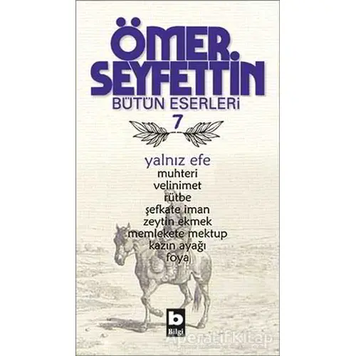Ömer Seyfettin Bütün Eserleri 7 - Yalnız Efe - Ömer Seyfettin - Bilgi Yayınevi