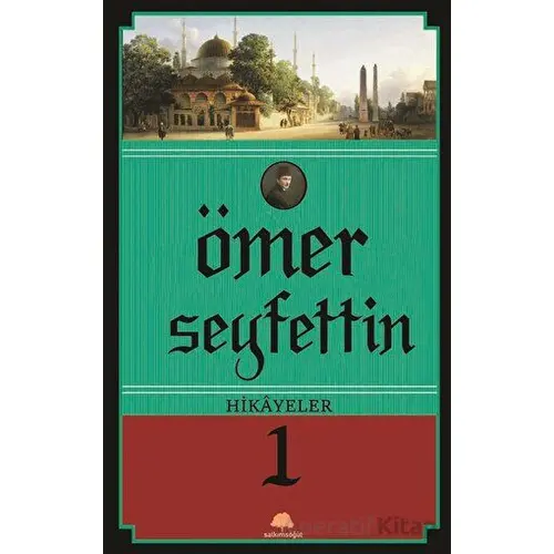 Ömer Seyfettin Hikayeler 1 - Ömer Seyfettin - Salkımsöğüt Yayınları