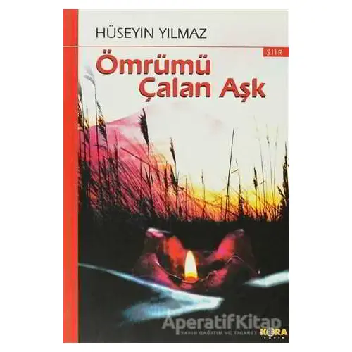 Ömrümü Çalan Aşk - Hüseyin Yılmaz - Kora Yayın