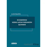 İş İlişkisinde Kişisel Sağlık Verilerinin İşlenmesi - Fatma Koç - On İki Levha Yayınları