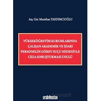 Yükseköğretim Kurumlarında Çalışan Akademik ve İdari Personelin Görev Suçu Nedeniyle Ceza Soruşturma