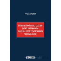 Hürriyeti Bağlayıcı Cezanın İnfazı Kapsamında İdari Faaliyetler ve İdarenin Sorumluluğu