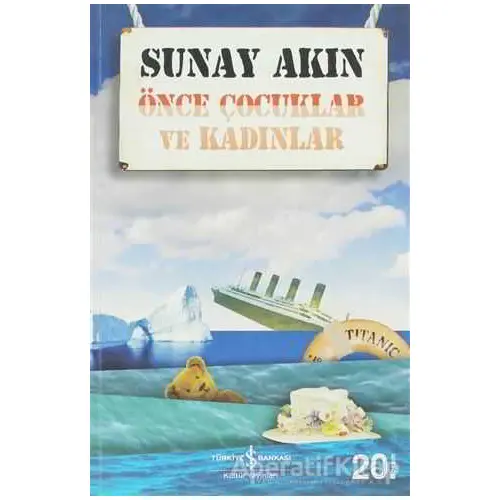 Önce Çocuklar ve Kadınlar - Sunay Akın - İş Bankası Kültür Yayınları