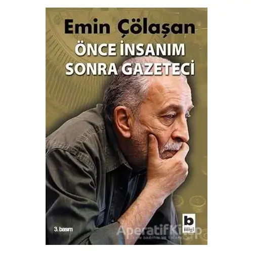 Önce İnsanım Sonra Gazeteci - Emin Çölaşan - Bilgi Yayınevi