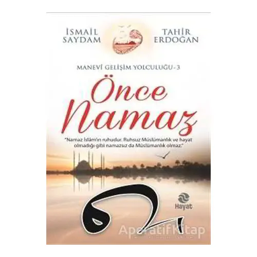 Önce Namaz - İsmail Saydam - Hayat Yayınları