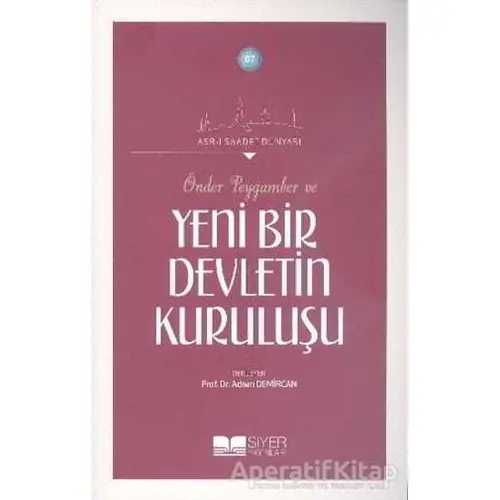 Önder Peygamber ve Yeni Bir Devletin Kuruluşu - Kolektif - Siyer Yayınları