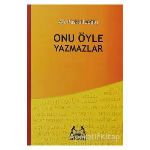 Onu Öyle Yazmazlar - Ali Püsküllüoğlu - Arkadaş Yayınları