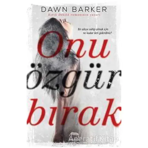 Onu Özgür Bırak - Dawn Barker - Yabancı Yayınları