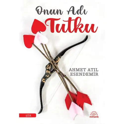 Onun Adı Tutku - Ahmet Atıl Esendemir - Mihenk Kitap