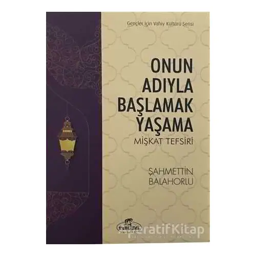 Onun Adıyla Başlamak Yaşama - Şahmettin Balahorlu - Ravza Yayınları