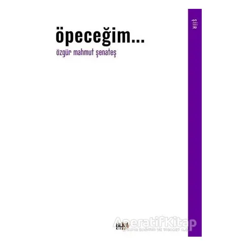 Öpeceğim... - Özgür Mahmut Şenateş - Tilki Kitap