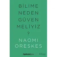 Bilime Neden Güvenmeliyiz? - Naomi Oreskes - Optimist Kitap