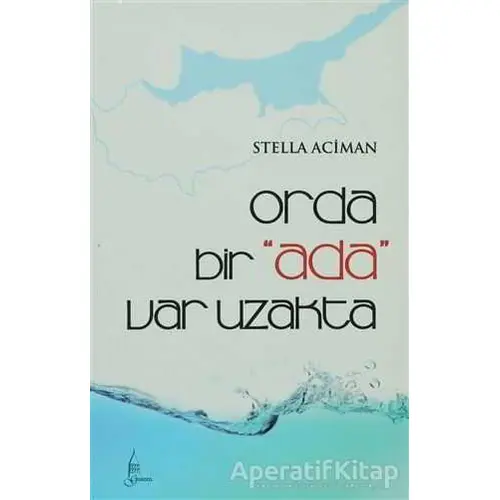 Orda Bir Ada Var Uzakta - Stella Aciman - Galata Yayıncılık