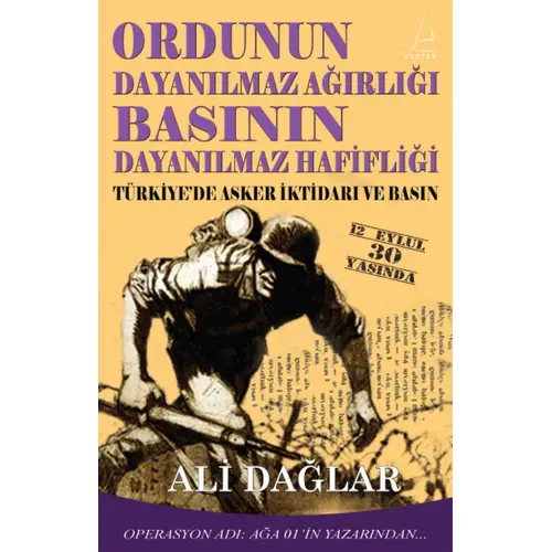 Ordunun Dayanılmaz Ağırlığı Basının Dayanılmaz Hafifliği - Ali Dağlar - Destek Yayınları