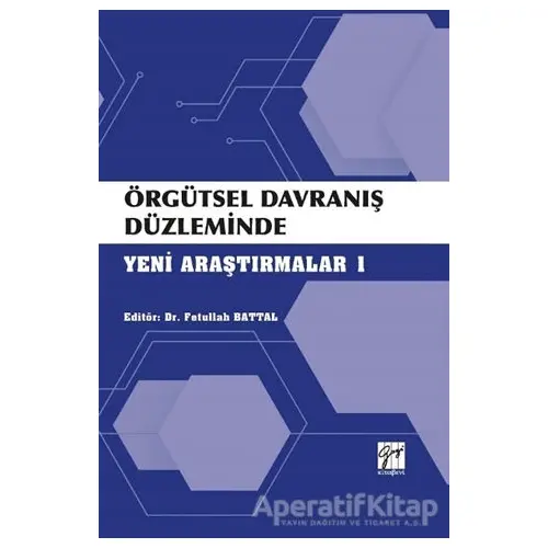 Örgütsel Davranış Düzleminde Yeni Araştırmalar 1 - Fetullah Battal - Gazi Kitabevi