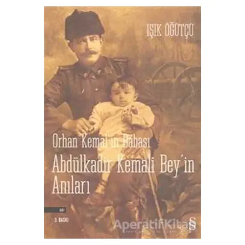 Orhan Kemal’in Babası Abdülkadir Kemali Bey’in Anıları - Işık Öğütçü - Everest Yayınları