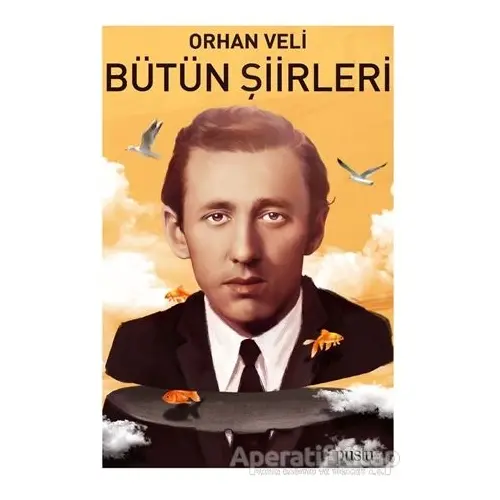 Orhan Veli - Bütün Şiirleri - Orhan Veli Kanık - Puslu Yayıncılık