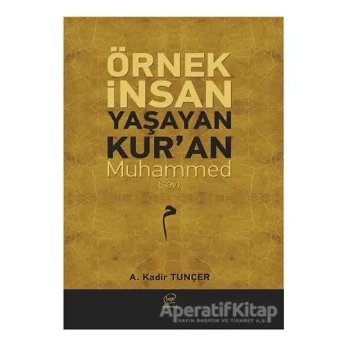 Örnek İnsan Yaşayan Kur’an Muhammed (Sav) - A. Kadir Tunçer - Çizge Yayınevi