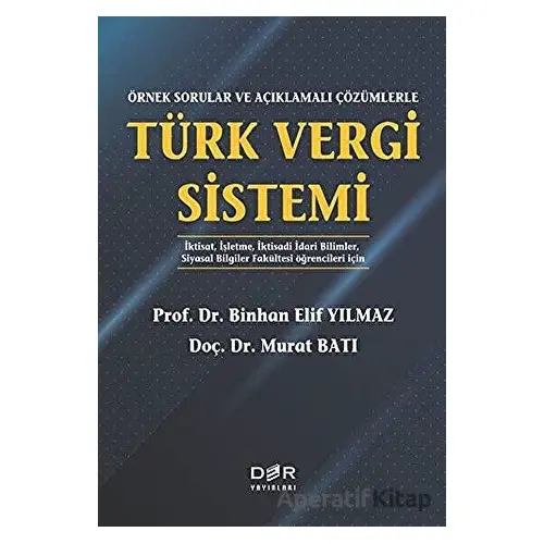 Örnek Sorularla ve Açıklamalı Çözümlerle Türk Vergi Sistemi - Binhan Elif Yılmaz - Der Yayınları