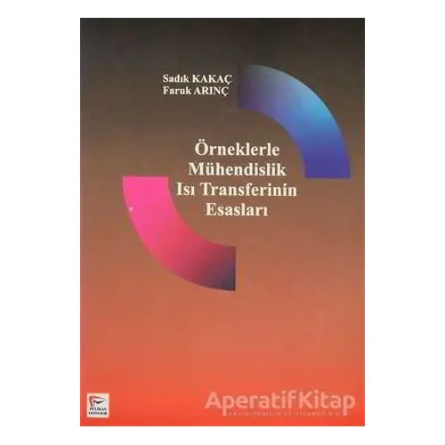 Örneklerle Mühendislik Isı Transferinin Esasları - Sadık Kakaç - Pelikan Tıp Teknik Yayıncılık