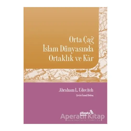 Orta Çağ İslam Dünyasında Ortaklık ve Kar - Abraham L. Udovitch - Albaraka Yayınları