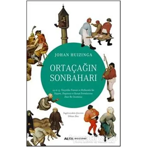 Ortaçağın Sonbaharı - Johan Huizinga - Alfa Yayınları