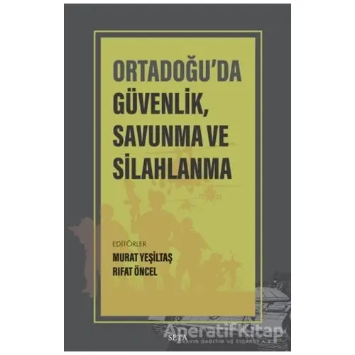 Ortadoğu’da Güvenlik Savunma ve Silahlanma - Murat Yeşiltaş - Seta Yayınları