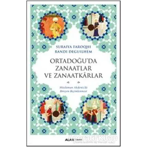 Ortadoğu’da Zanaatlar ve Zanaatkarlar - Suraiya Faroqhi - Alfa Yayınları