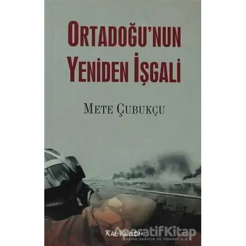 Ortadoğu’nun Yeniden İşgali - Mete Çubukçu - Kalkedon Yayıncılık