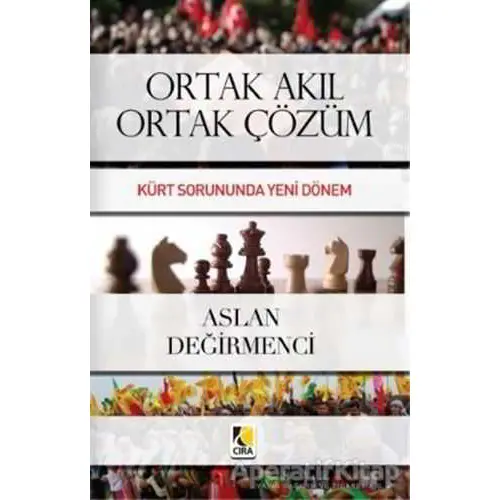 Ortak Akıl Ortak Çözüm - Aslan Değirmenci - Çıra Yayınları