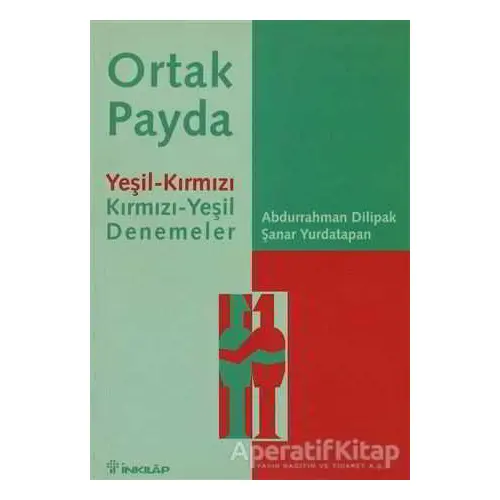 Ortak Payda Yeşil-Kırmızı Kırmızı-Yeşil Denemeler - Abdurrahman Dilipak - İnkılap Kitabevi