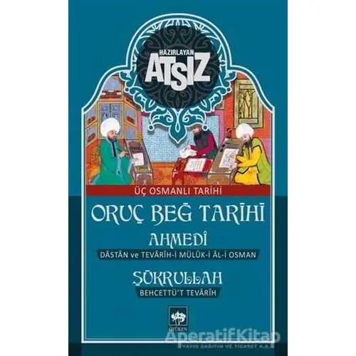 Oruç Beğ Tarihi: Ahmedi-Şükrullah - Hüseyin Nihal Atsız - Ötüken Neşriyat