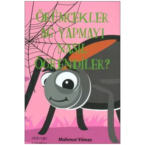 Örümcekler Ağ Yampayı Nasıl Öğrendiler? - Mahmut Yılmaz - Alakarga Yayınları